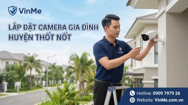 lắp đặt camera gia đình huyện thốt nốt giá rẻ