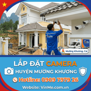 Dịch vu lắp đặt camera huyện Mường Khương chuyên nghiệp