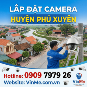 Công ty lắp đặt camera huyện Phú Xuyên chuyên nghiệp