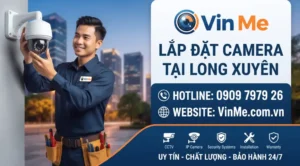 Công ty lắp đặt camera tại Long Xuyên uy tín nhất