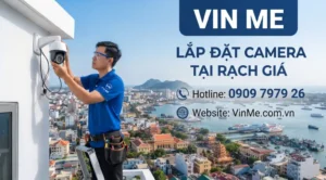 Công ty lắp đặt camera tại rạch giá uy tín nhất