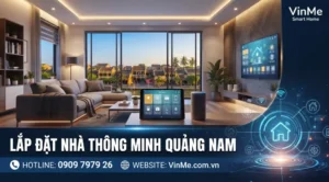 công ty lắp đặt nhà thông minh Quảng Nam uy tín nhất